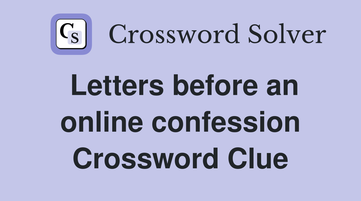 Letters before an online confession Crossword Clue