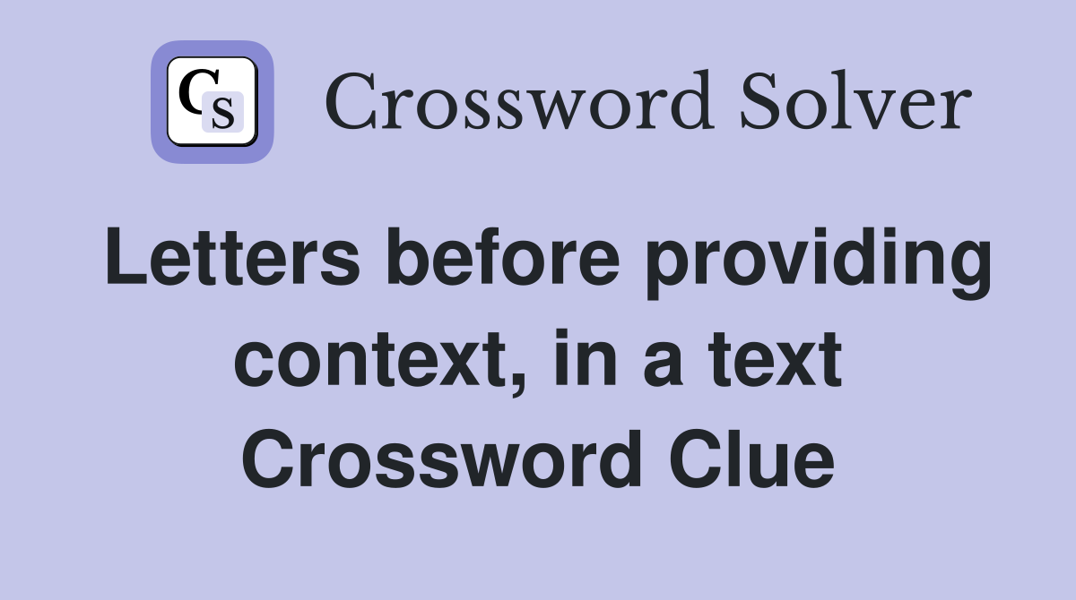 Letters before providing context, in a text Crossword Clue