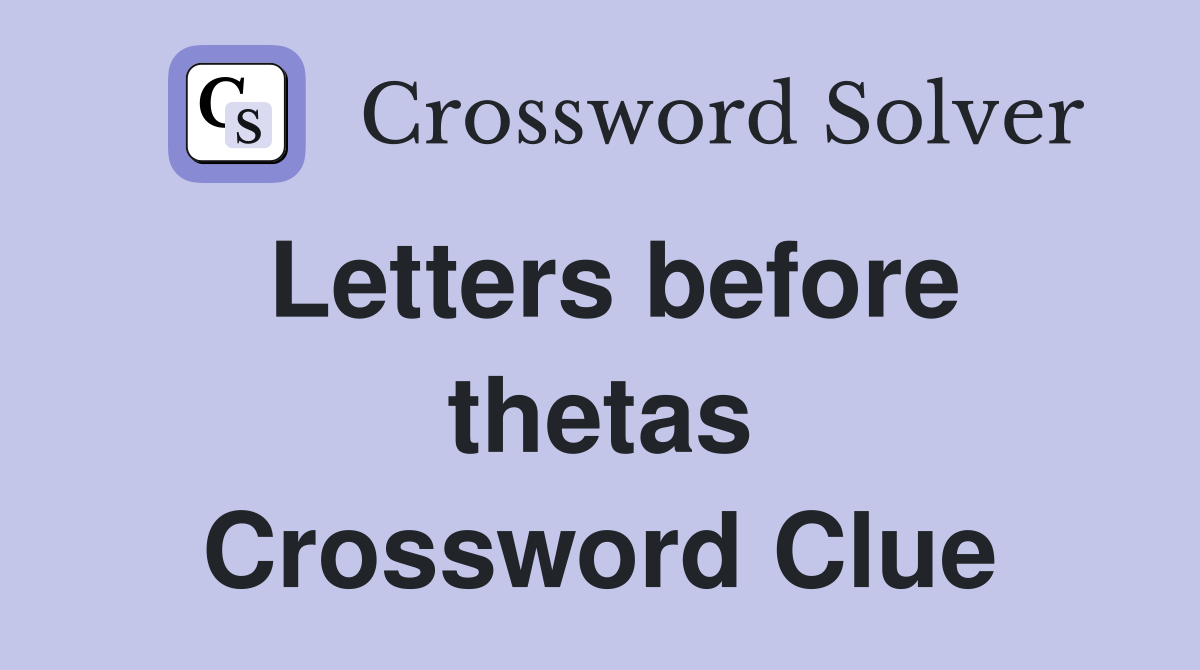 Letters before thetas Crossword Clue
