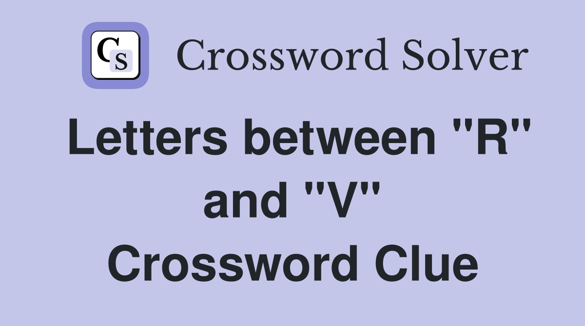 Letters between "R" and "V" Crossword Clue