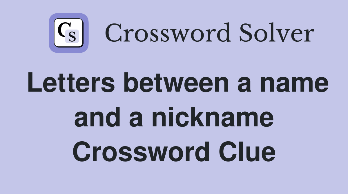Letters between a name and a nickname Crossword Clue