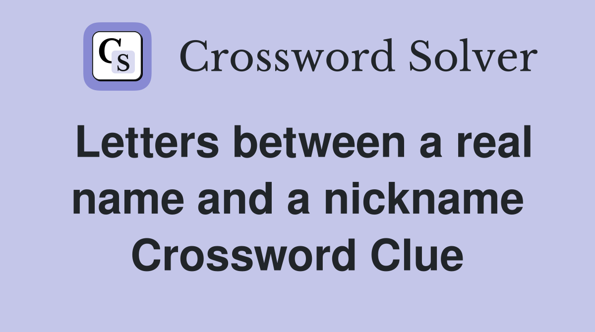 Letters between a real name and a nickname Crossword Clue