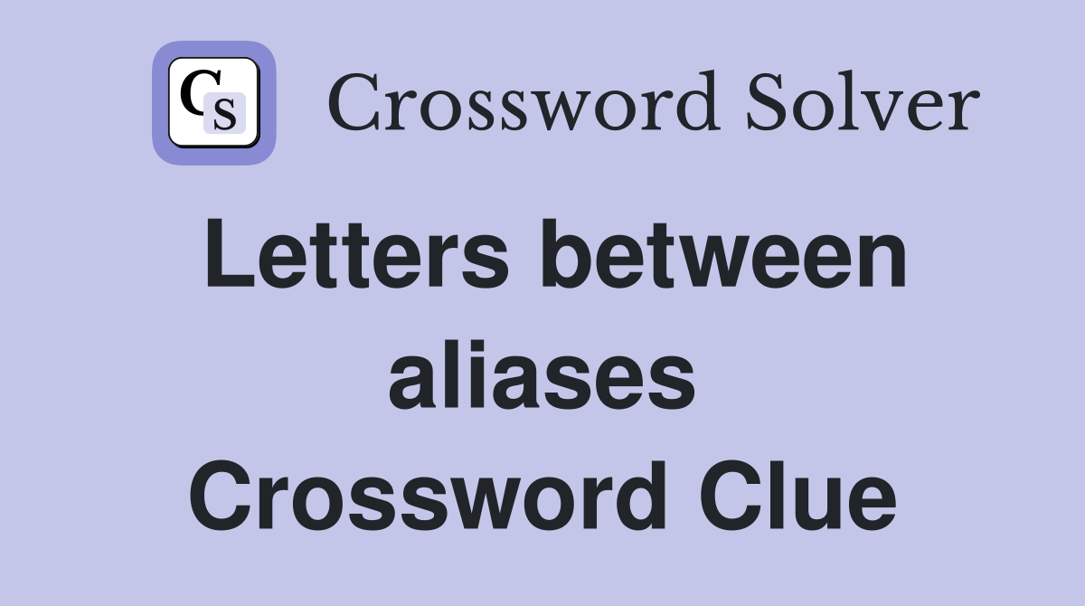 Letters between aliases Crossword Clue