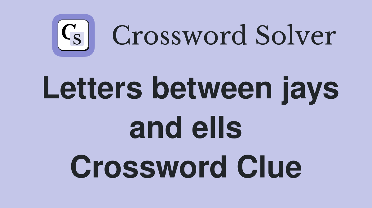 Letters between jays and ells Crossword Clue