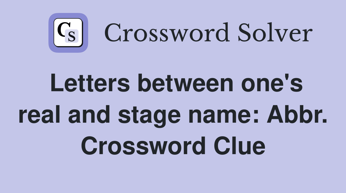 Letters between one's real and stage name: Abbr. Crossword Clue