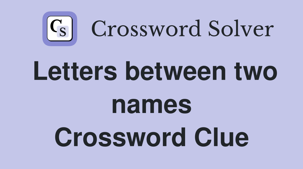 Letters between two names Crossword Clue