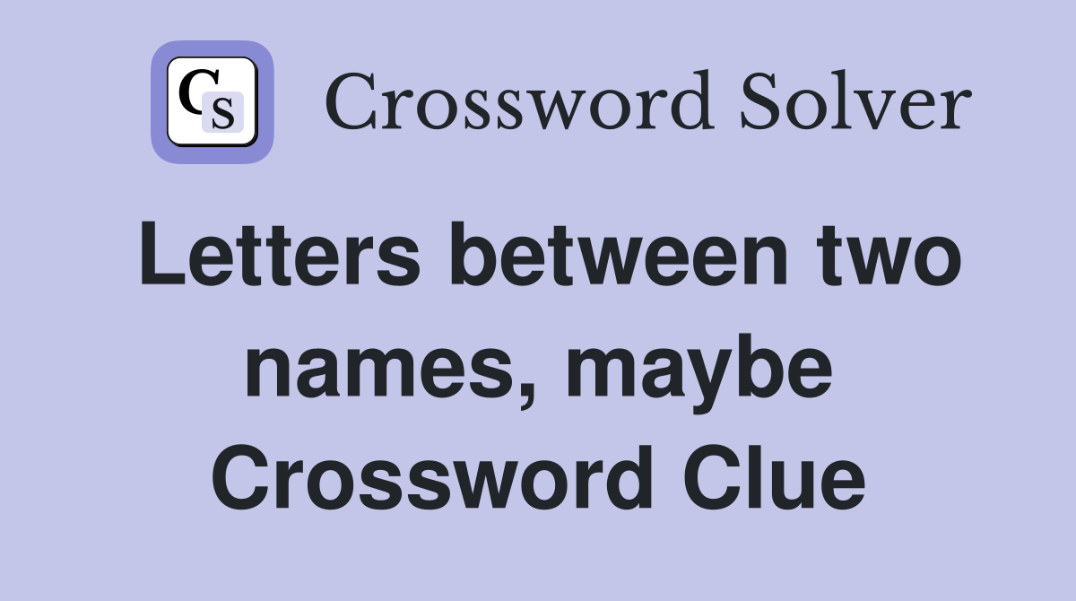 Letters between two names, maybe Crossword Clue