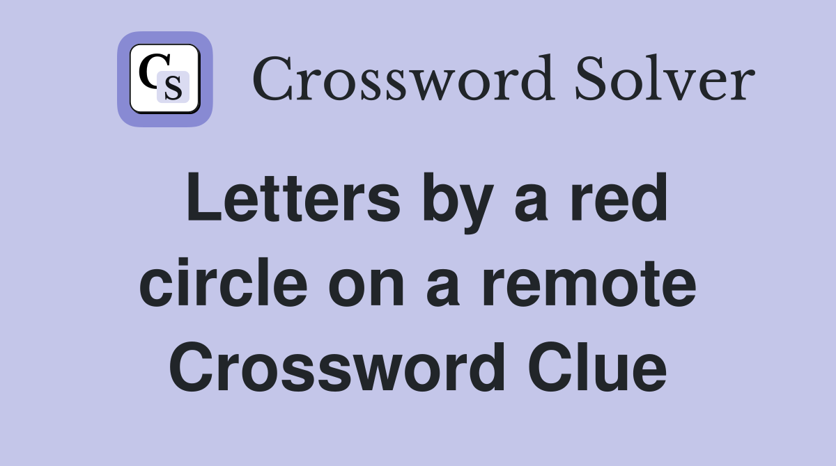 Letters by a red circle on a remote Crossword Clue