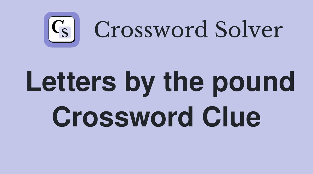 Letters by the pound Crossword Clue