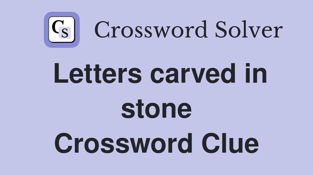 Letters carved in stone Crossword Clue