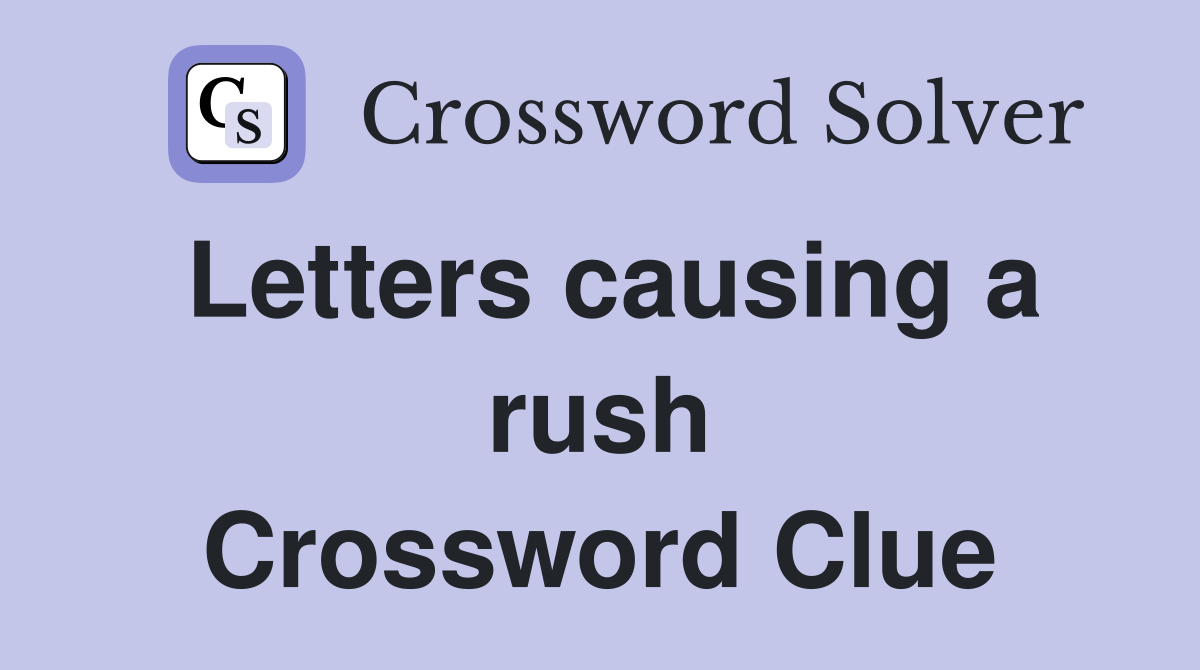 Letters causing a rush Crossword Clue