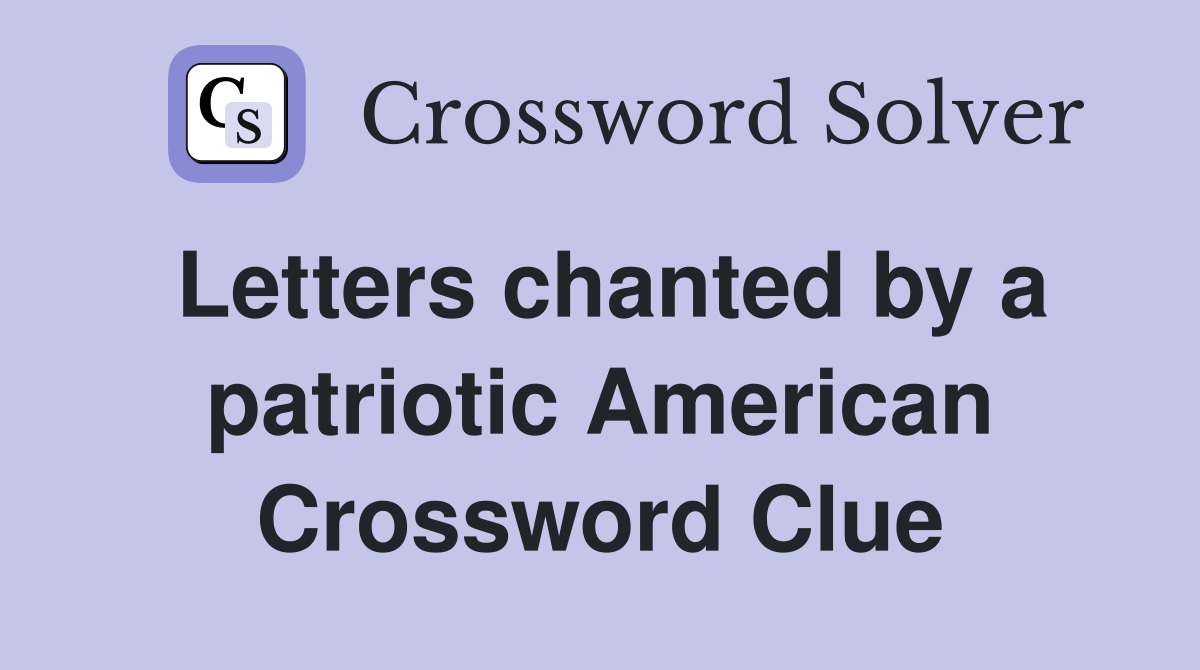 Letters chanted by a patriotic American Crossword Clue
