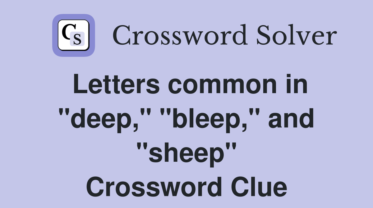 Letters common in "deep," "bleep," and "sheep" Crossword Clue
