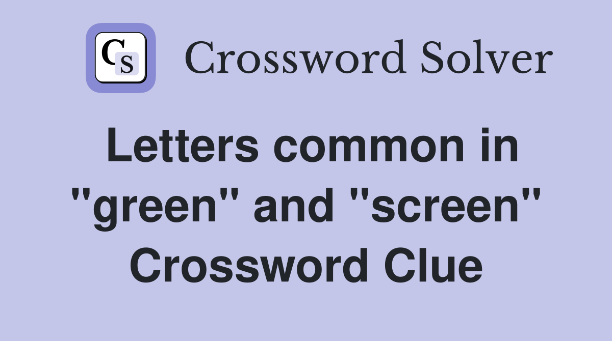 Letters common in "green" and "screen" Crossword Clue