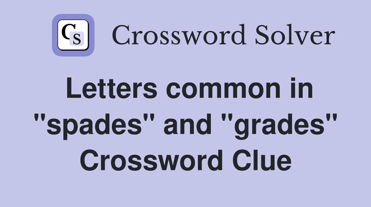 Letters common in "spades" and "grades" Crossword Clue
