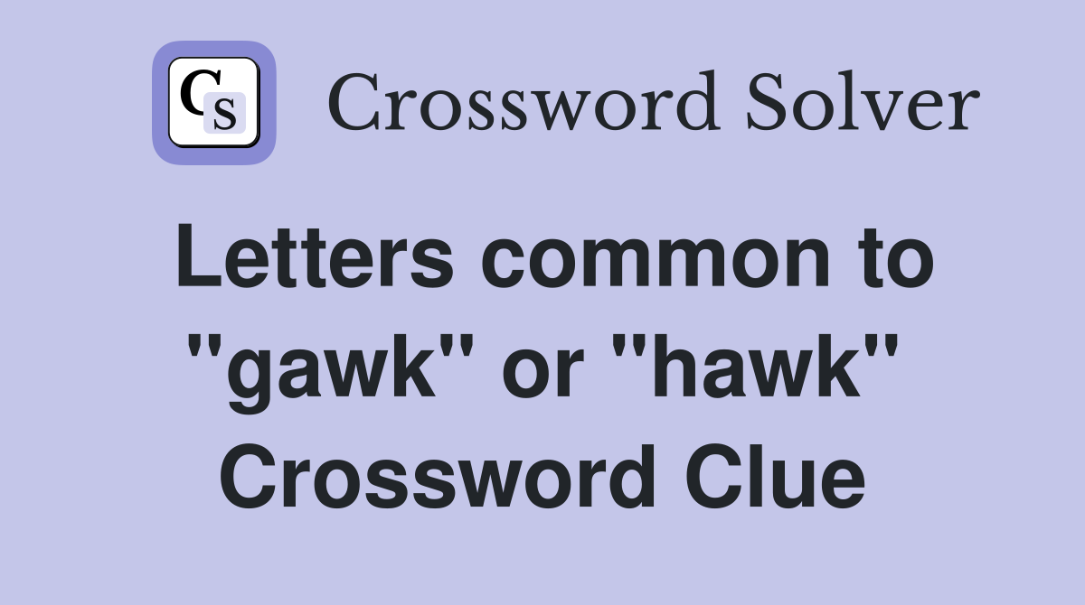 Letters common to "gawk" or "hawk" Crossword Clue