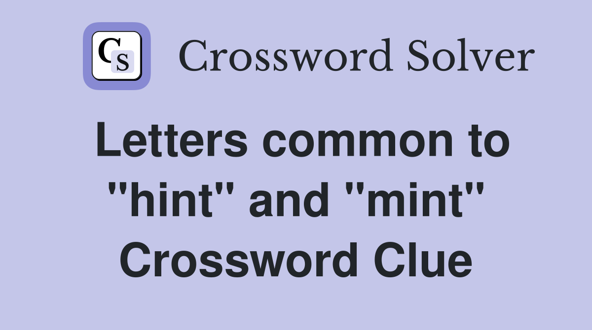 Letters common to "hint" and "mint" Crossword Clue