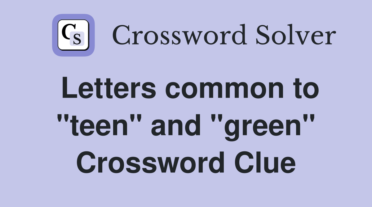 Letters common to "teen" and "green" Crossword Clue