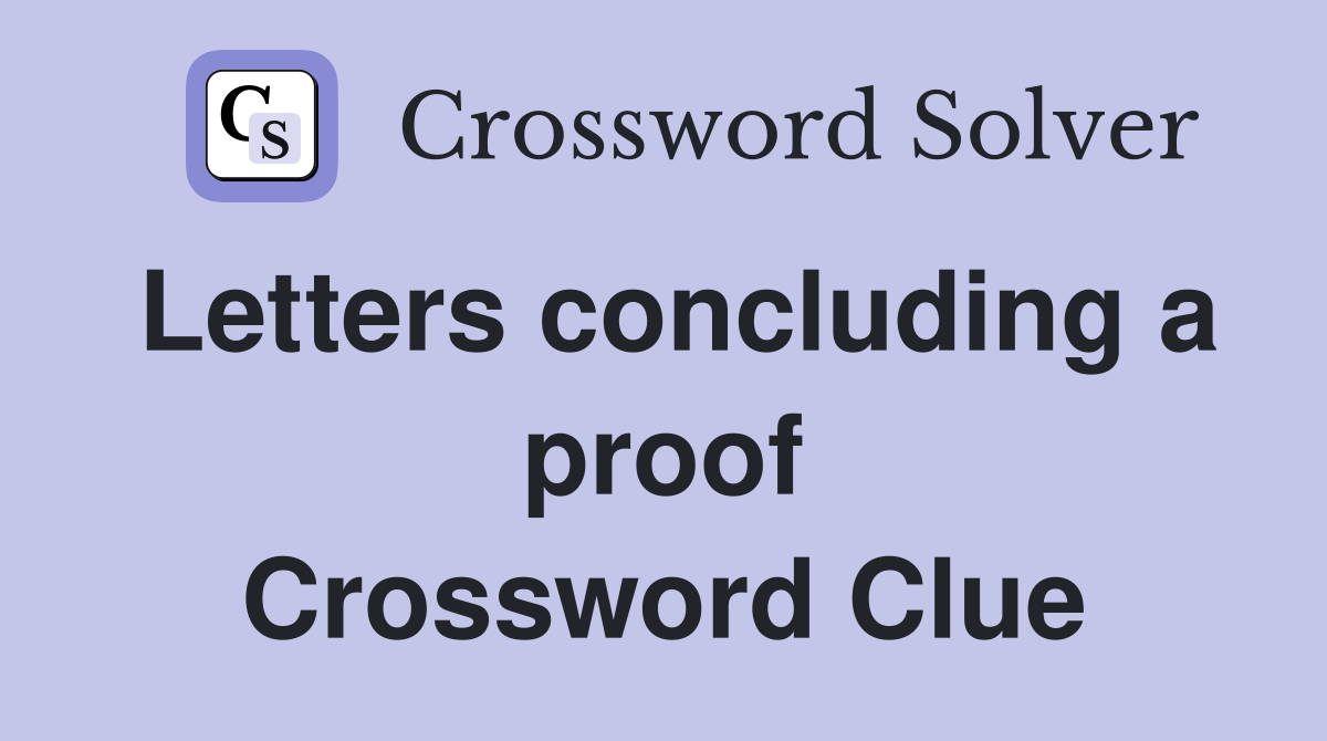 Letters concluding a proof Crossword Clue