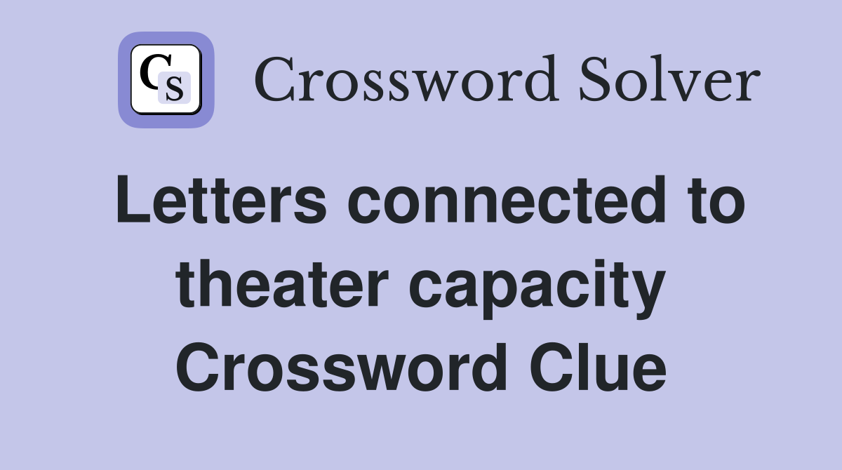Letters connected to theater capacity Crossword Clue