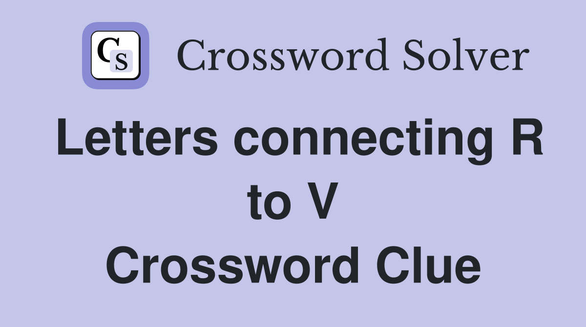 Letters connecting R to V Crossword Clue