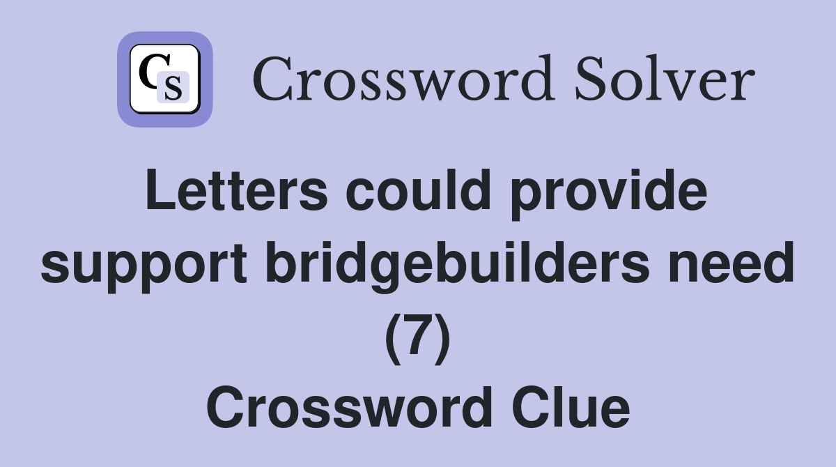 Letters could provide support bridgebuilders need (7) Crossword Clue
