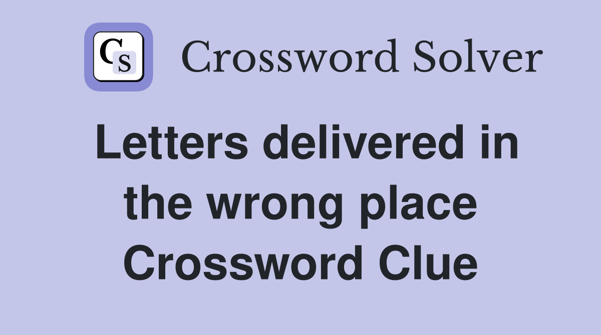 Letters delivered in the wrong place Crossword Clue