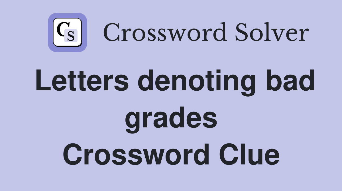 Letters denoting bad grades Crossword Clue
