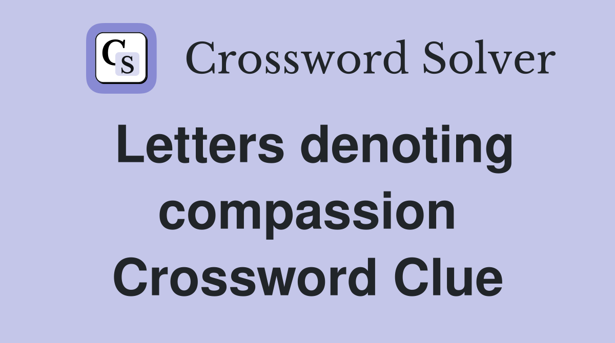 Letters denoting compassion Crossword Clue