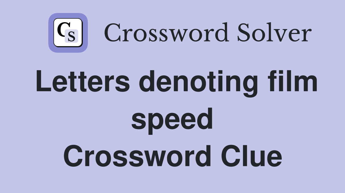 Letters denoting film speed Crossword Clue