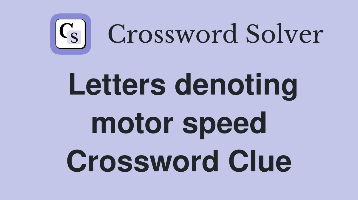 Letters denoting motor speed Crossword Clue