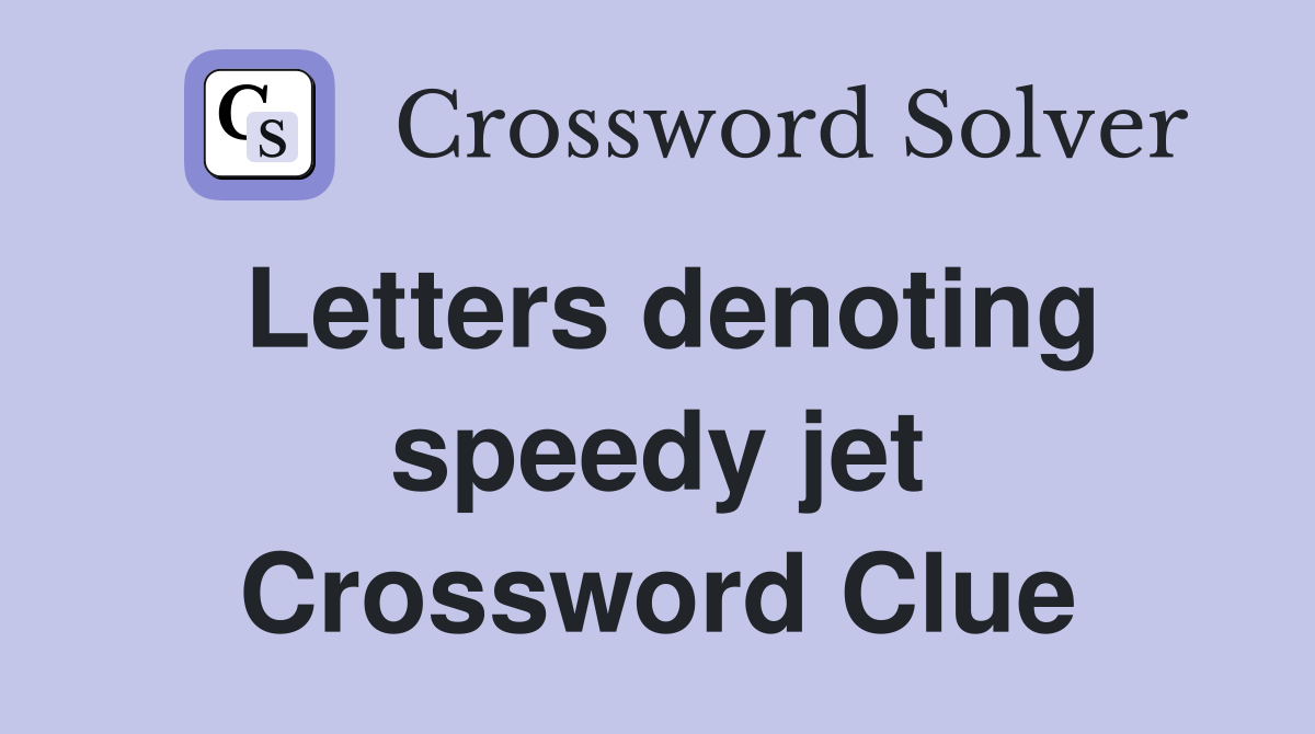 Letters denoting speedy jet Crossword Clue