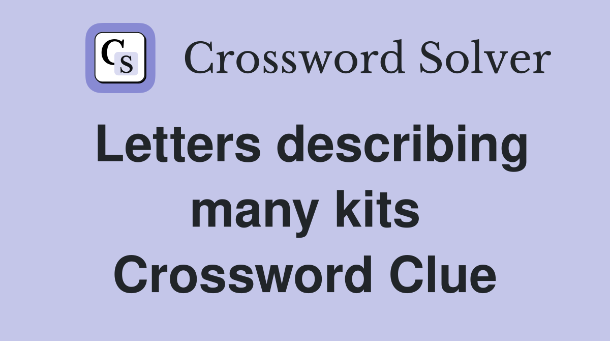 Letters describing many kits Crossword Clue