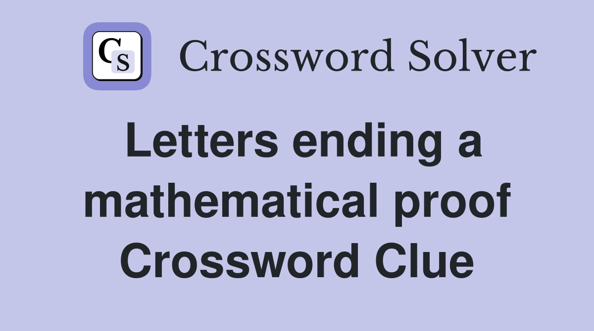 Letters ending a mathematical proof Crossword Clue
