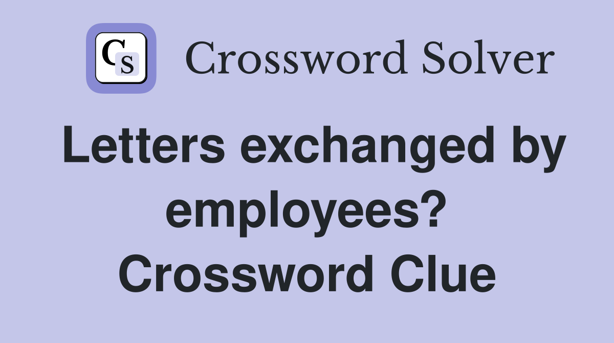 Letters exchanged by employees? Crossword Clue