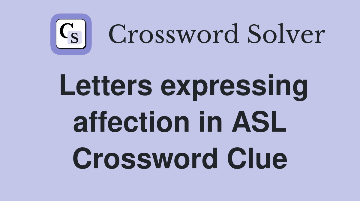 Letters expressing affection in ASL Crossword Clue