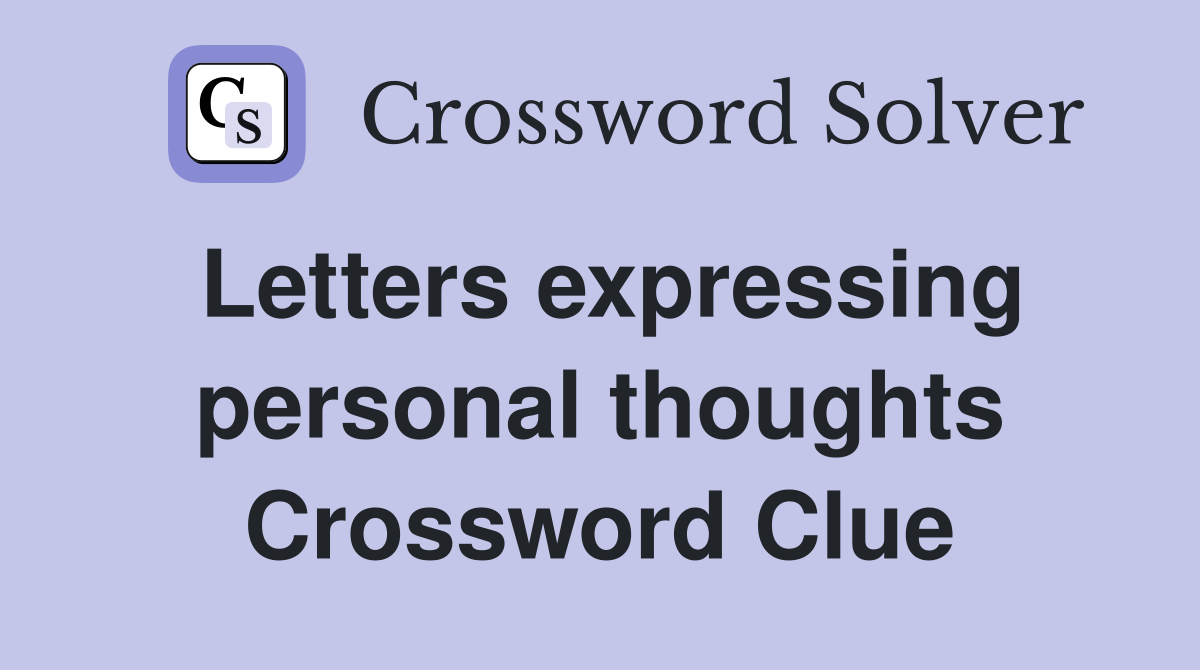 Letters expressing personal thoughts Crossword Clue