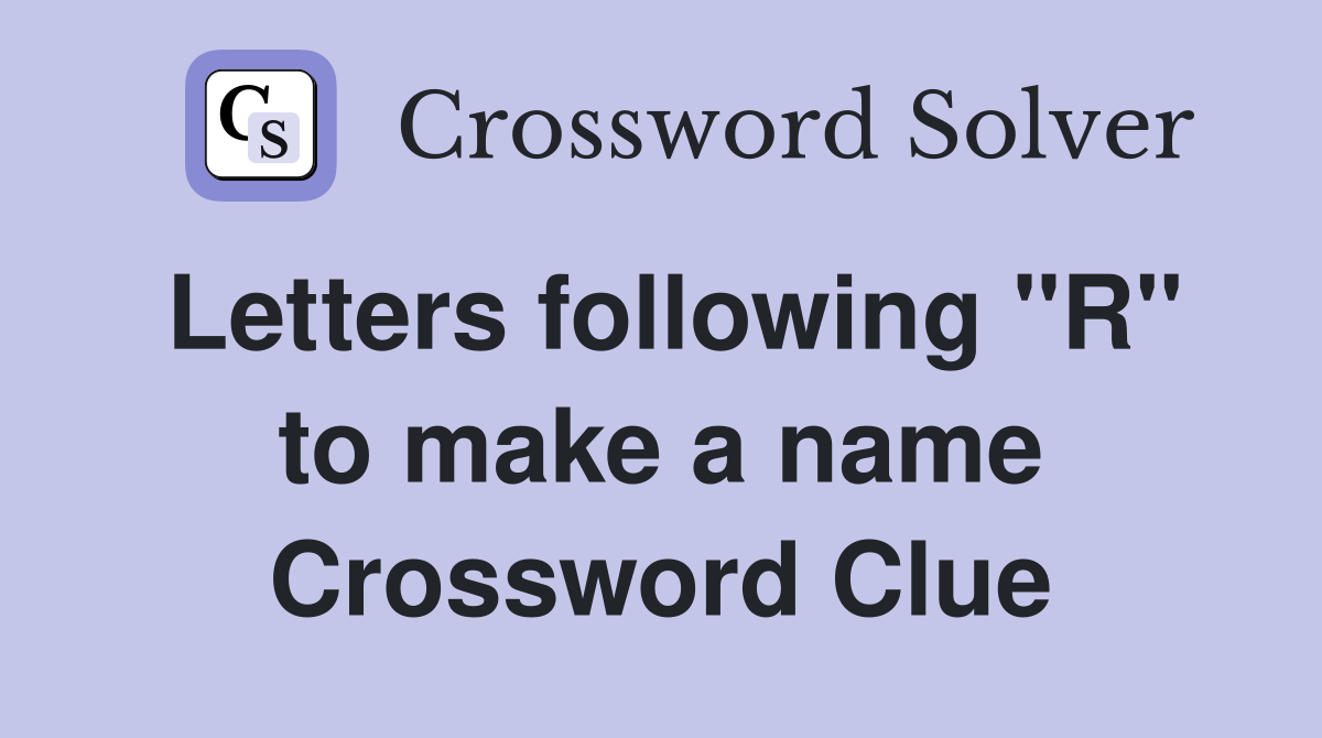 Letters following "R" to make a name Crossword Clue