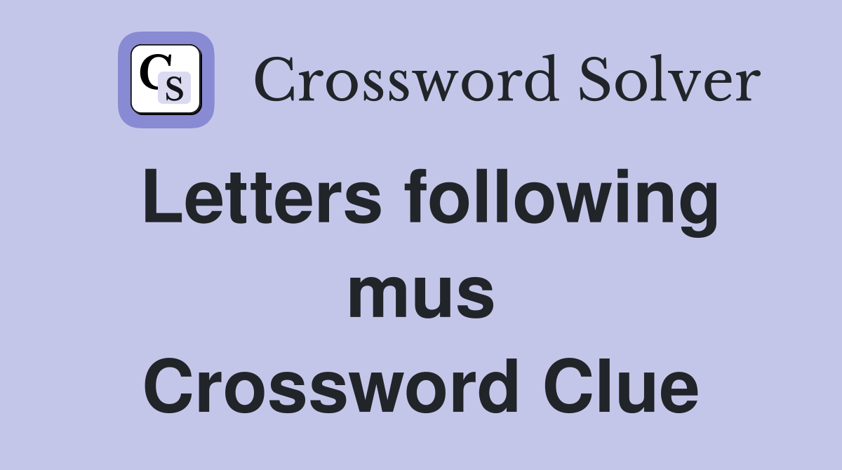 Letters following mus Crossword Clue