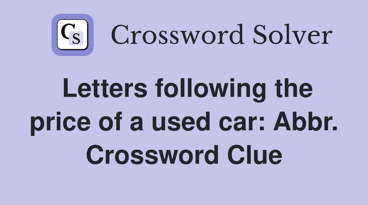 Letters following the price of a used car: Abbr. Crossword Clue