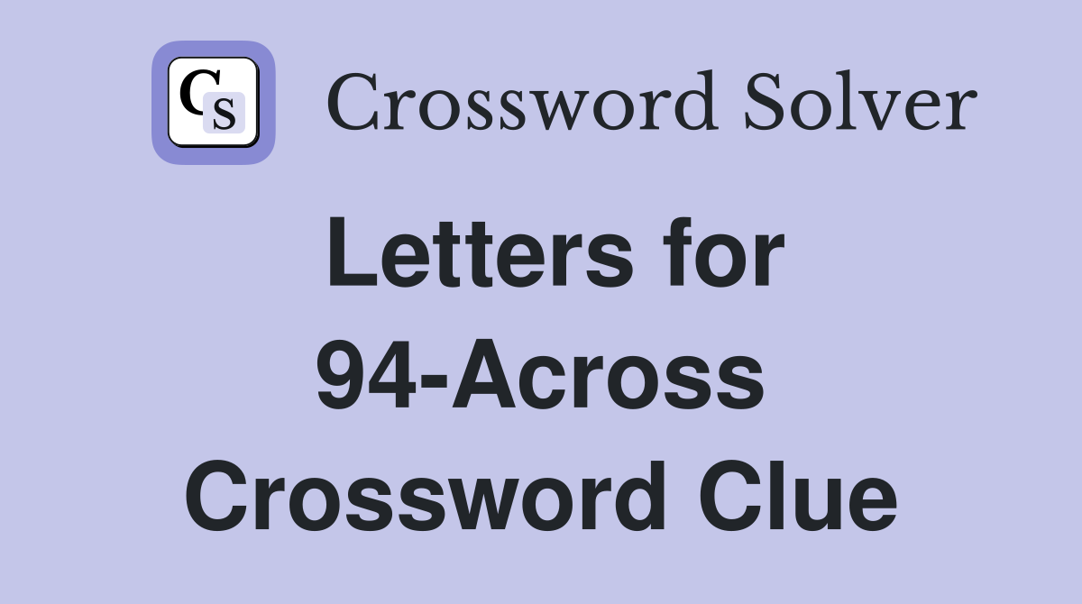 Letters for 94-Across Crossword Clue