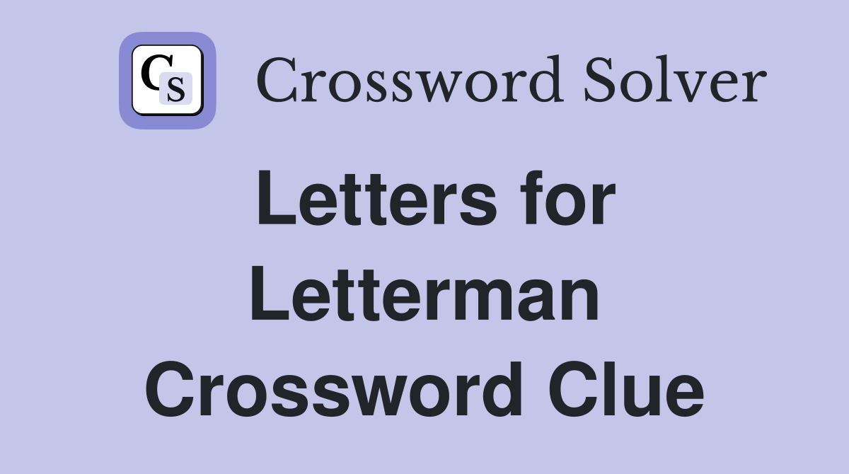 Letters for Letterman Crossword Clue