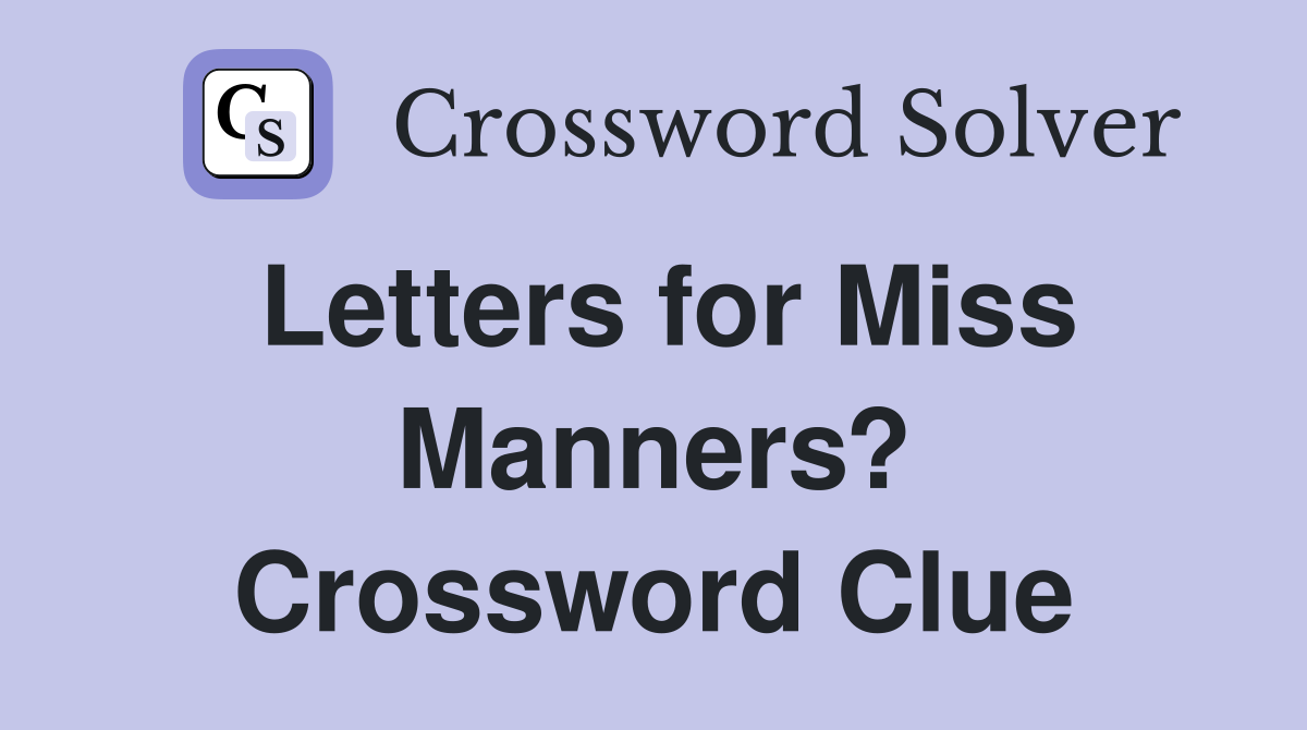 Letters for Miss Manners? Crossword Clue