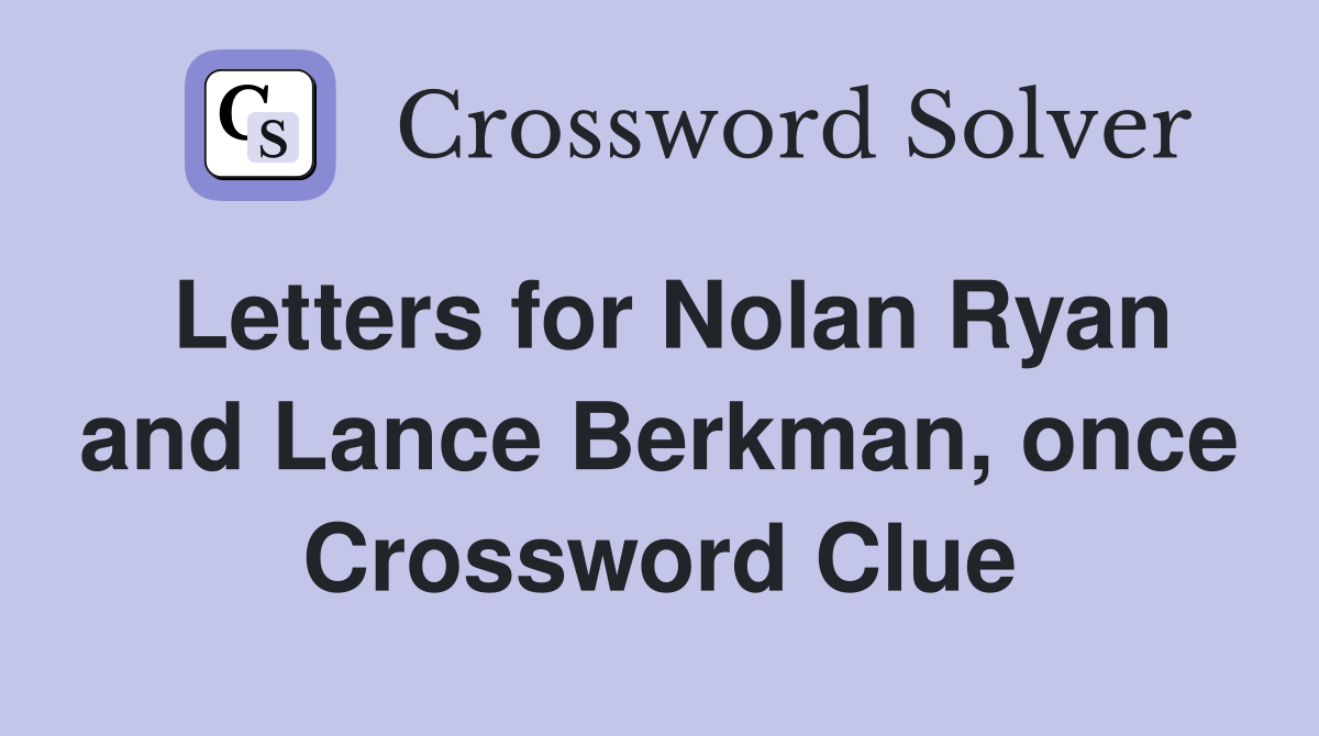 Letters for Nolan Ryan and Lance Berkman, once Crossword Clue