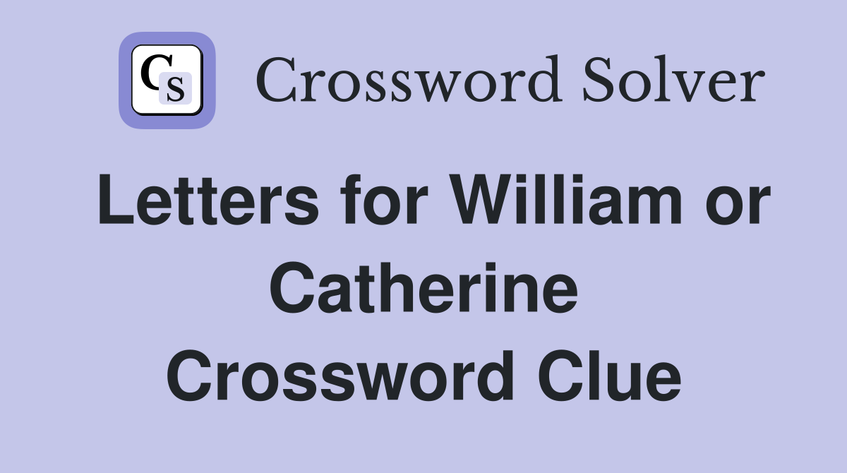 Letters for William or Catherine Crossword Clue