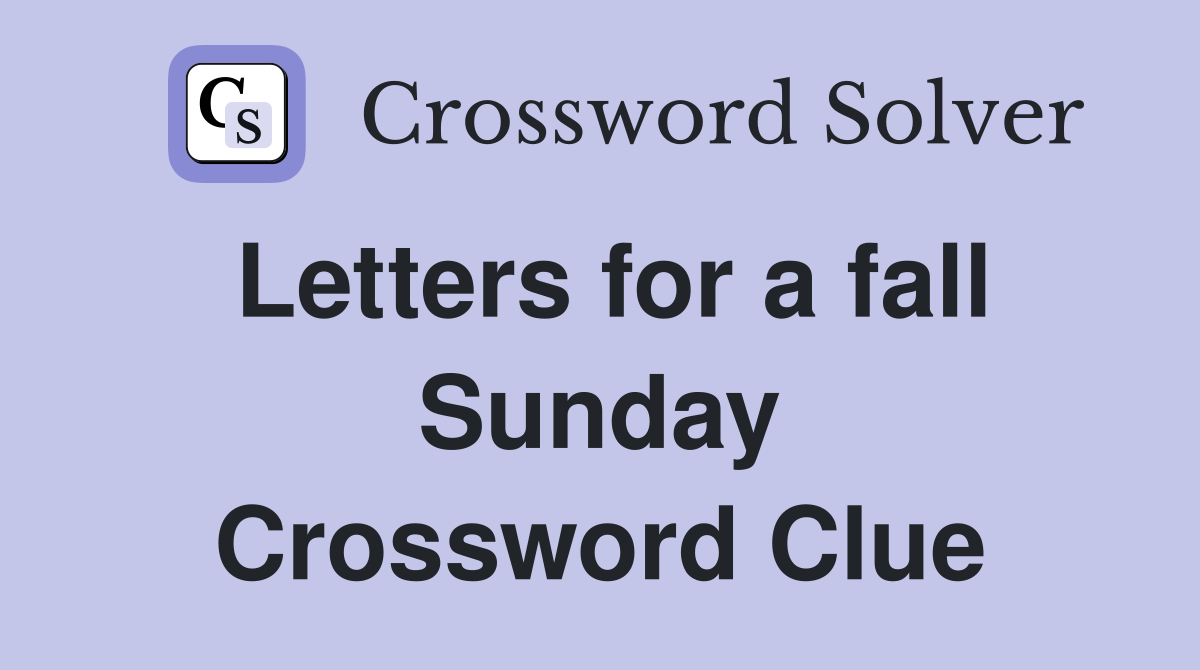 Letters for a fall Sunday Crossword Clue