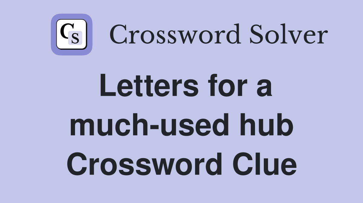 Letters for a much-used hub Crossword Clue