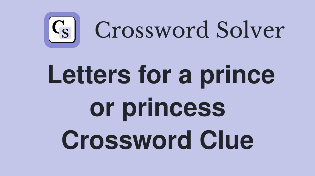 Letters for a prince or princess Crossword Clue