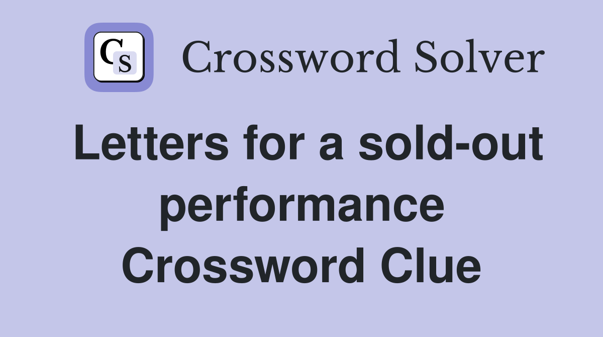 Letters for a sold-out performance Crossword Clue