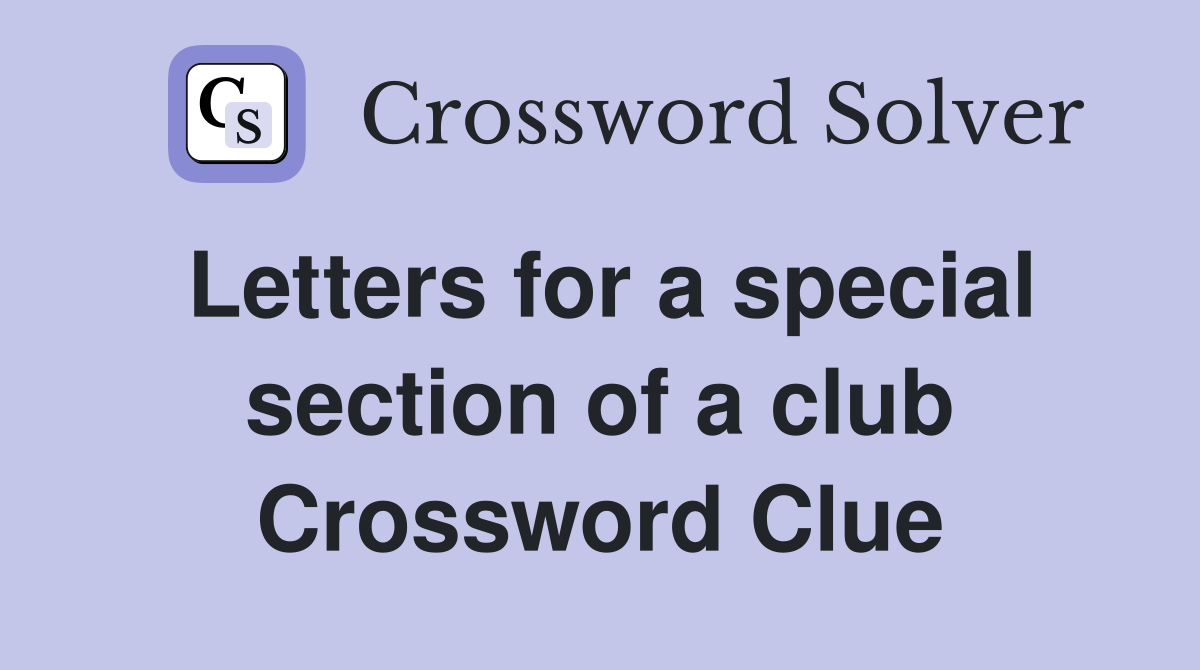 Letters for a special section of a club Crossword Clue